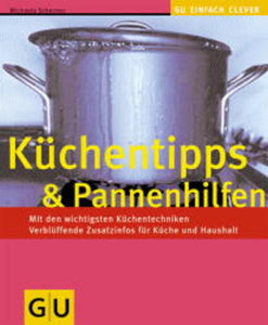 Küchentipps & Pannenhilfe - Mit den wichtigsten Küchentechniken. Verblüffende Zusatzinfos für Küche und Haushalt - Michaela Schremmer