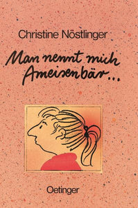 Man nennt mich Ameisenbär... - Christine Nöstlinger, Erhard Dietl