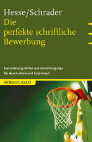 Die perfekte schriftliche Bewerbung - Formulierungshilfen und Gestaltungstips für Anschreiben und Lebenslauf - Jürgen Hesse, Hans Ch Schrader