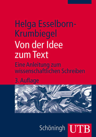 Von der Idee zum Text - Eine Anleitung zum wissenschaftlichen Schreiben - Helga Esselborn-Krumbiegel