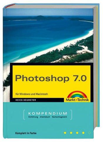 Photoshop 7.0 Jubiläumsausgabe - Für Windows und Macintosh - komplett in Farbe! - Heico Neumeyer