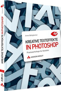 Kreative Texteffekte in Photoshop - Praxisworkshops für Gestalter - Armin Böttigheimer