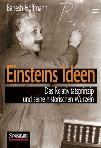 Einsteins Ideen - Das Relativitätsprinzip und seine historischen Wurzeln - Banesh Hoffmann