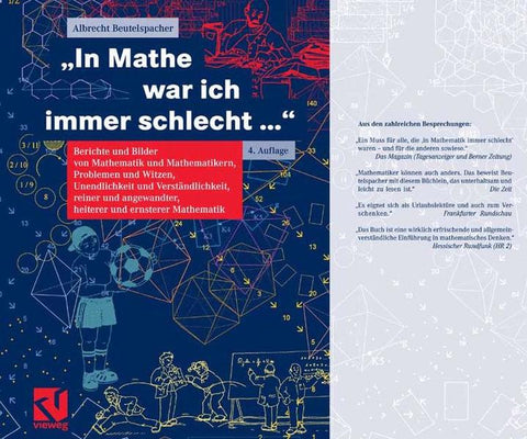 "In Mathe war ich immer schlecht..." - Berichte und Bilder von Mathematik und Mathematikern, Problemen und Witzen, Unendlichkeit und Verständlichkeit, reiner und angewandter, heiterer und ernsterer Mathematik - Albrecht Beutelspacher