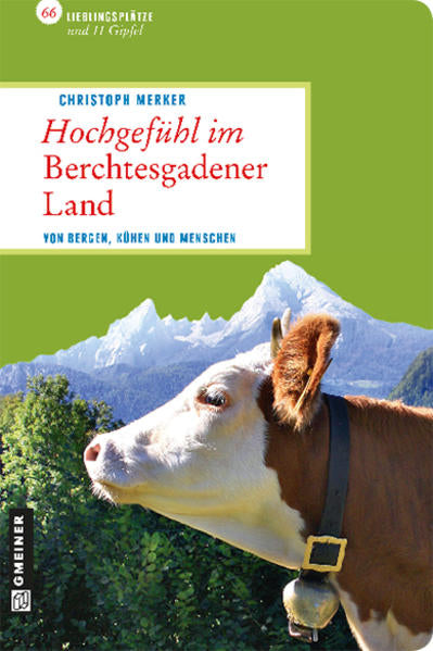 Hochgefühl im Berchtesgadener Land - Von Bergen, Kühen und Menschen - Christoph Merker
