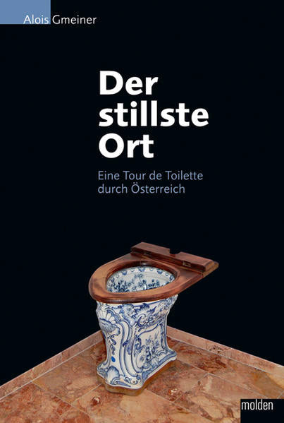 Der stillste Ort - Eine Tour de Toilette durch Österreich - Alois Gmeiner