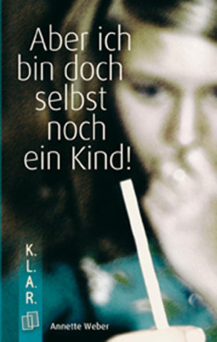 K.L.A.R. - Taschenbuch Aber ich bin doch selbst noch ein Kind! - Annette Weber