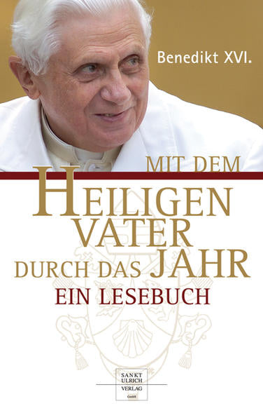 Mit dem Heiligen Vater durch das Jahr - Ein Lesebuch - Benedikt XVI.