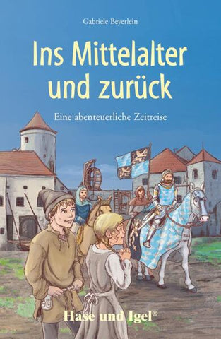 Ins Mittelalter und zurück - Schulausgabe - Gabriele Beyerlein