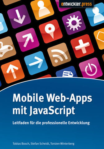 Mobile Web-Apps mit JavaScript - Leitfaden für die professionelle Entwicklung - Tobias Bosch, Torsten Winterberg, Stefan Scheidt