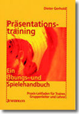 Präsentationstraining: Ein Übungs- und Spielehandbuch - Praxis-Leitfaden für Trainer, Gruppenleiter und Lehrer - Dieter Gerhold, Barbara Hömberg
