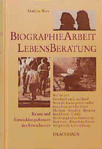 Biographiearbeit und Lebensberatung - Krisen und Entwicklungschancen des Erwachsenen - Mathias Wais