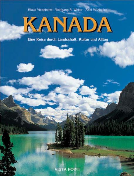 Kanada - Eine Reise durch Landschaft, Kultur & Alltag - Klaus Viedebantt, Wolfgang R Weber, Alex M Mosler