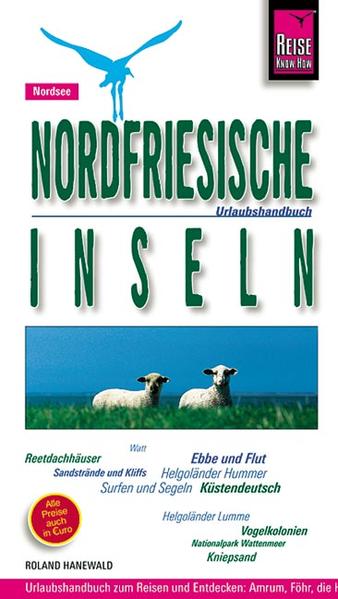 Nordfriesische Inseln mit Helgoland - Urlaubshandbuch zum Reisen und Entdecken: Amrum, Föhr, die Halligen, Helgoland, Nordstrand, Pellworm und Sylt - Roland Hanewald