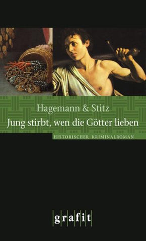 Jung stirbt, wen die Götter lieben - Historischer Kriminalroman - Karola Hagemann, Ilka Stitz