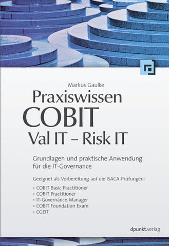 Praxiswissen COBIT - Val IT - Risk IT - Grundlagen und praktische Anwendung für die IT-Governance - Markus Gaulke