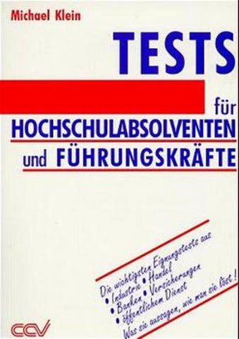 Tests für Hochschulabsolventen und Führungskräfte - Die wichtigsten Einstellungstests aus Industrie, Handel, Banken, Versicherungen und öffentlichem Dienst. Was sie aussagen und wie man sie löst - Michael Klein
