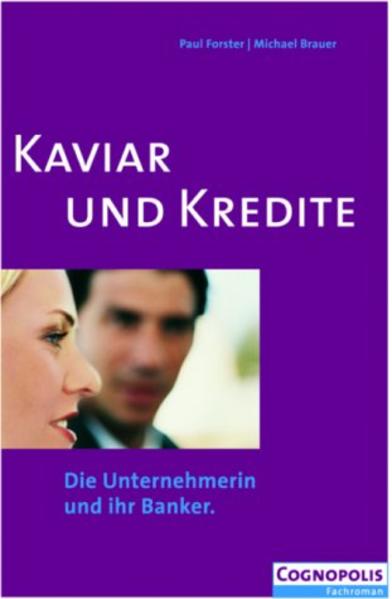 Kaviar und Kredite - Die Unternehmerin und ihr Banker - Paul Forster