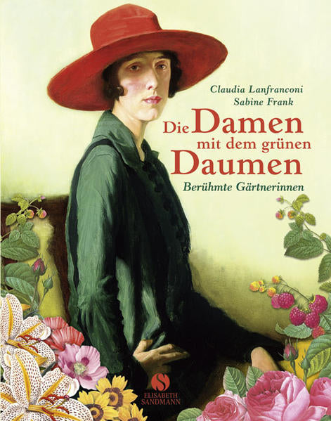 Die Damen mit dem grünen Daumen - Berühmte Gärtnerinnen - Claudia Lanfranconi, Sabine Frank