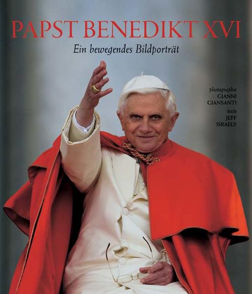 Papst Benedikt XVI. - Ein bewegendes Bildporträt - Jeff Israely, Gianni Giansanti