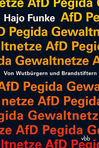 Von Wutbürgern und Brandstiftern - AfD - Pegida - Gewaltnetze - Hajo Funke