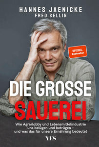 Die große Sauerei - Wie Agrarlobby und Lebensmittelindustrie uns belügen und betrügen – und was das für unsere Ernährung bedeutet. (SPIEGEL-BESTSELLER) - Hannes Jaenicke, Fred Sellin