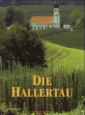 Die Hallertau - Hopfenland. Heimatbuch - Dieter Vogel